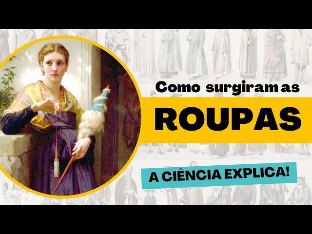   COMO SURGIRAM AS ROUPAS? | A Ciência ajuda a contar a história da moda!