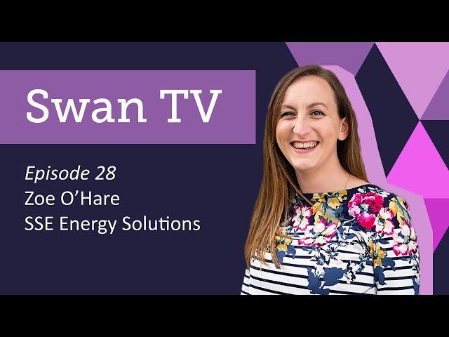 Swan TV Episode 28: Zoe O'Hare, Business Development Manager at SSE Energy Solutions