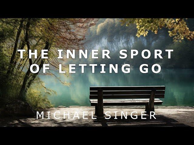 Michael Singer - The Inner Sport of Letting Go