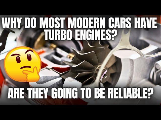 Why Do Most Modern Cars Have Turbo Engines? Are They Going to Be Reliable?