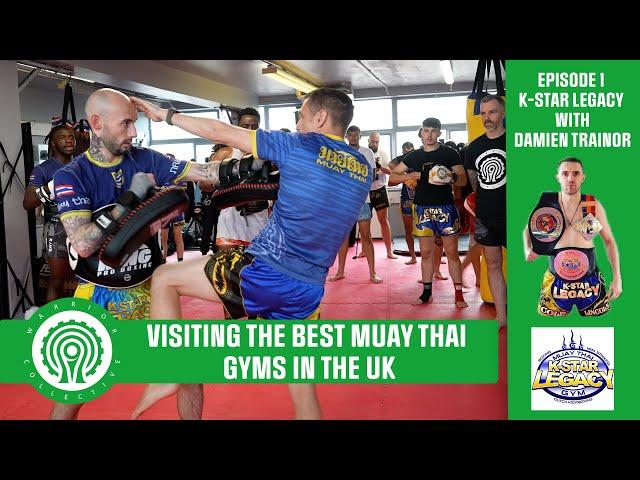 Visiting The BEST Muay Thai Gyms in the UK - Episode 1 - K-Star Legacy with Damien Trainor