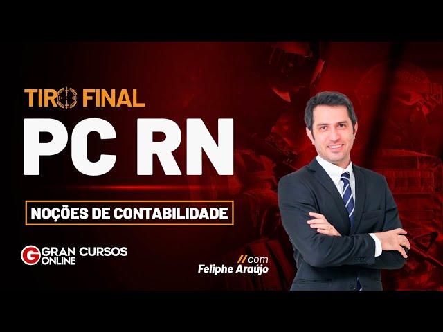 Concurso PC RN | Tiro Final – Noções de Contabilidade: Prof. Feliphe Araújo