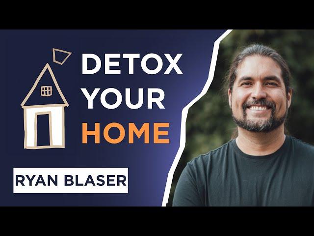 How To Create The Healthiest Home On Earth Ft. Ryan Blaser | Ep. 70