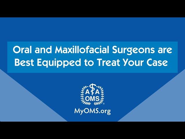 Oral and Maxillofacial Surgeons are Best Equipped to Treat Your Case