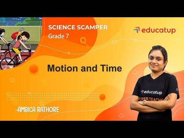 Motion and Time | Class 7 Science Scamper | Chapter 13 | CBSE/NCERT @Educatup​