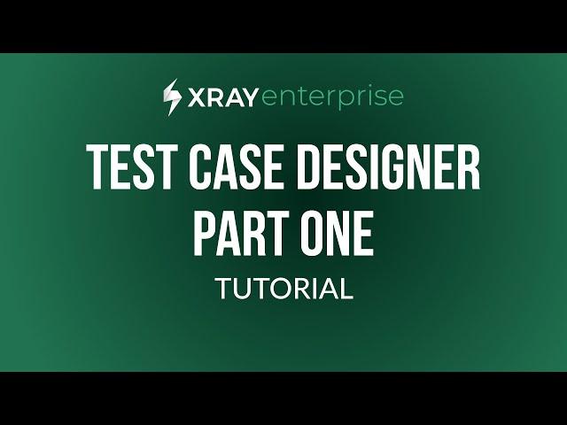 Xray Enterprise Test Case Designer tutorial - Part 1