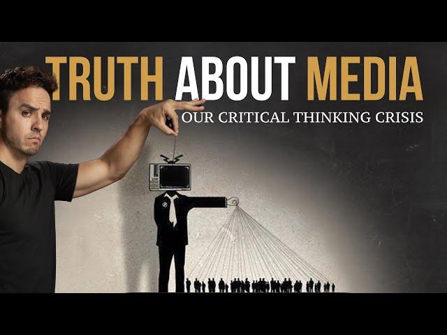 How Media Manipulates Your Mind // Our Critical Thinking Crisis