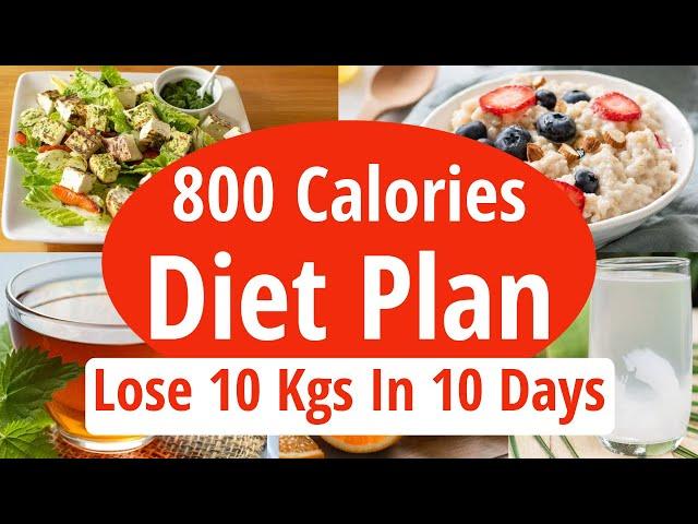 800 Calories Diet Plan To Lose Weight Fast | Lose 10 Kgs In 10 Days | Full Day Indian Diet/Meal Plan