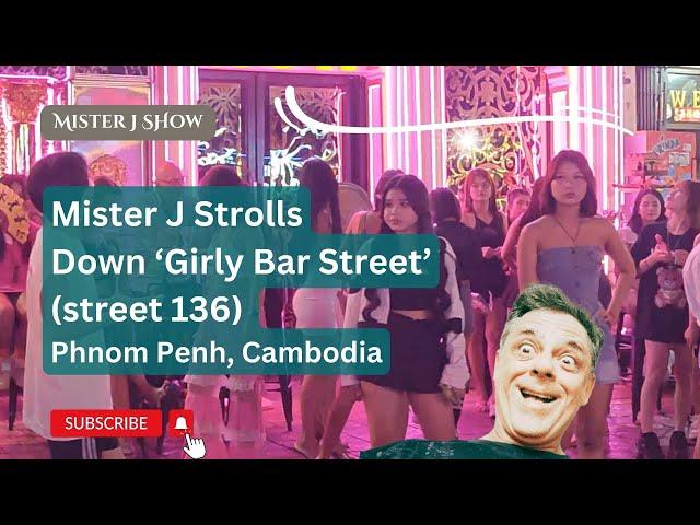 Quick Stroll Down 'Girly Bar Street' (Street 136) Phnom Penh, Cambodia with Mister J