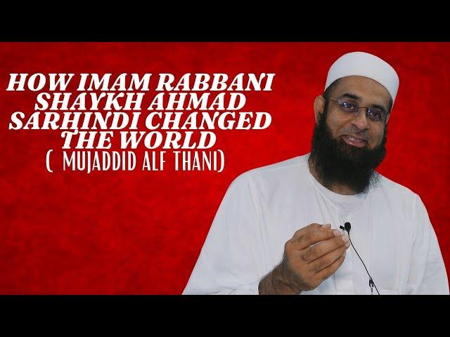 How Imam Rabbani Shaykh Ahmad Sarhindi Changed the World (Mujaddid Alf Thani) | Mufti Abdur-Rahman