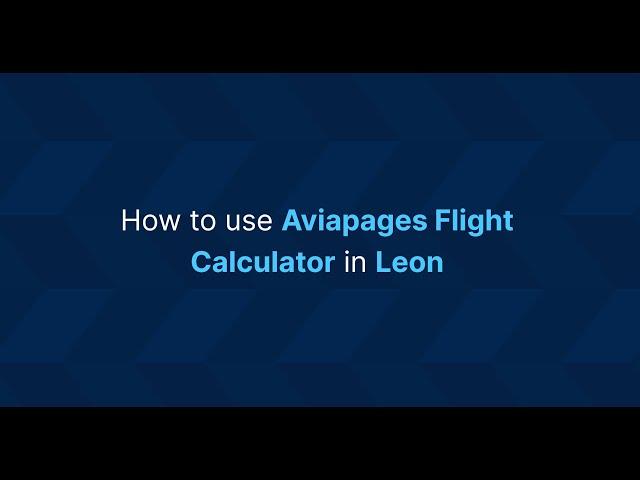 How to use Aviapages Flight Calculator in Leon