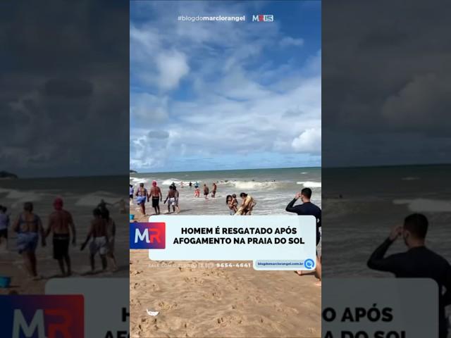 Um homem, foi resgatado após se afogar na Praia do Sol, na Região Metropolitana de João Pessoa