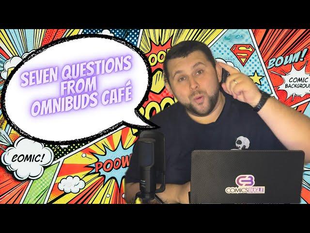 Seven Questions from Omnibuds Café (Comics Bugle Talk)