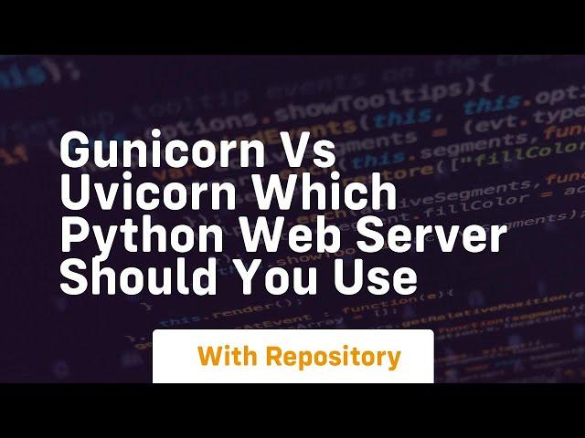 Gunicorn vs uvicorn which python web server should you use