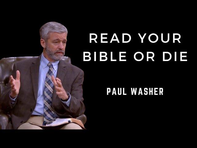 Read Your Bible or Die | Paul Washer