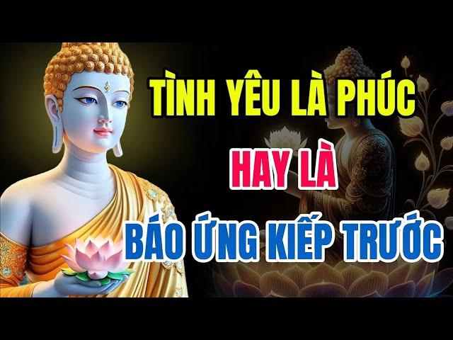 Phật Dạy: Yêu Đúng Là Phúc, Yêu Sai Là Nghiệp – Hãy Biết Mà Buông