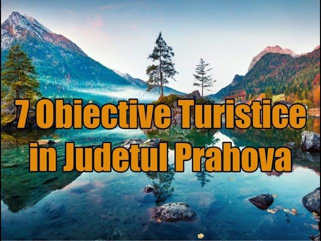 Obiective turistice in Judetul Prahova.