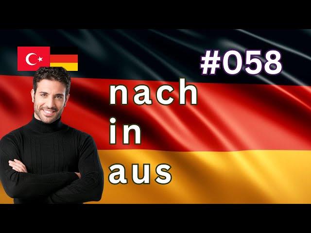 Sıfırdan Almanca Öğreniyorum #058: nach, in, aus