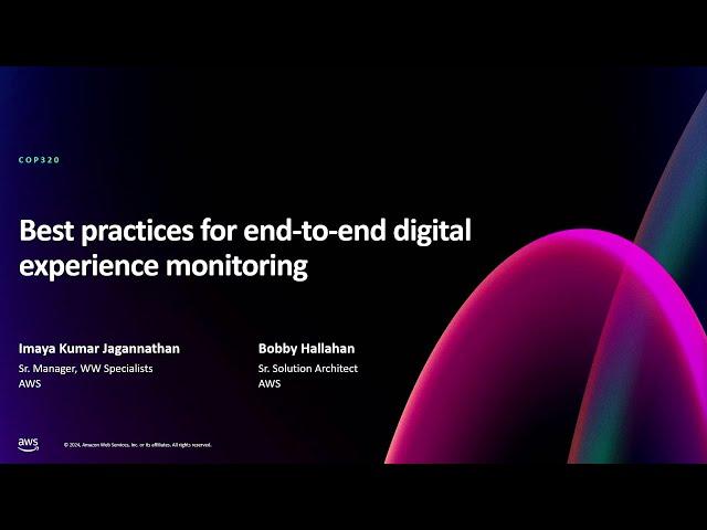 AWS re:Invent 2024 - Best practices for end-to-end digital experience monitoring (COP320)