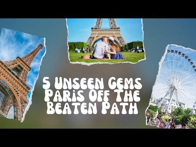 Uncovering Paris: 5 Unseen 2023 Gems Off The Beaten Path
