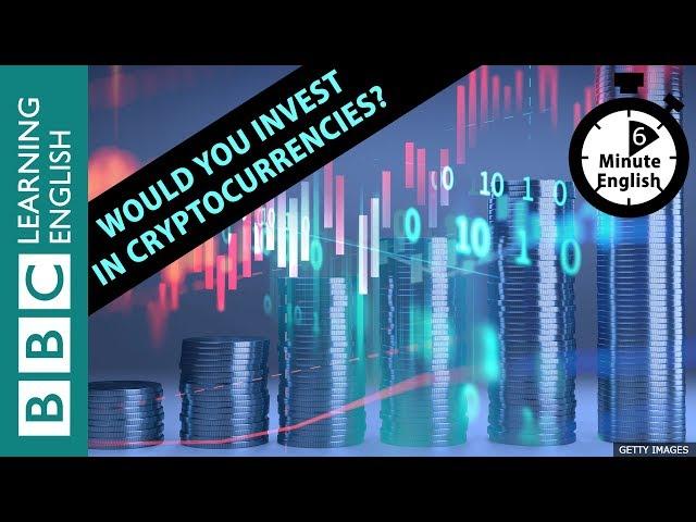 Would you invest in cryptocurrencies? 6 Minute English