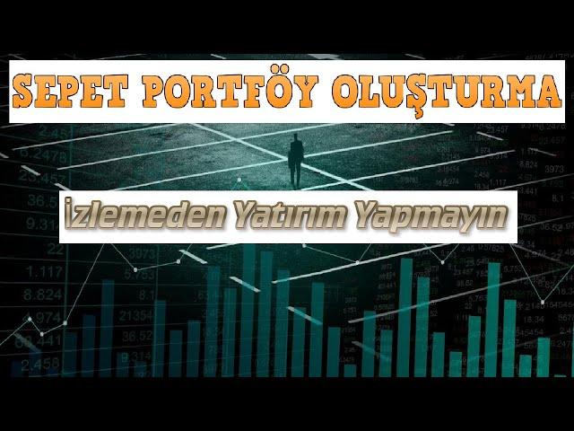 SEPET PORTFÖY OLUŞTURMAK...YATIRIM YAPARKEN İLK KURAL...