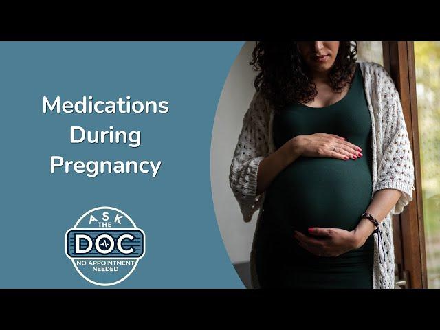 What Medications To Take & Avoid During Pregnancy? | Ask the Doc: No Appointment Needed