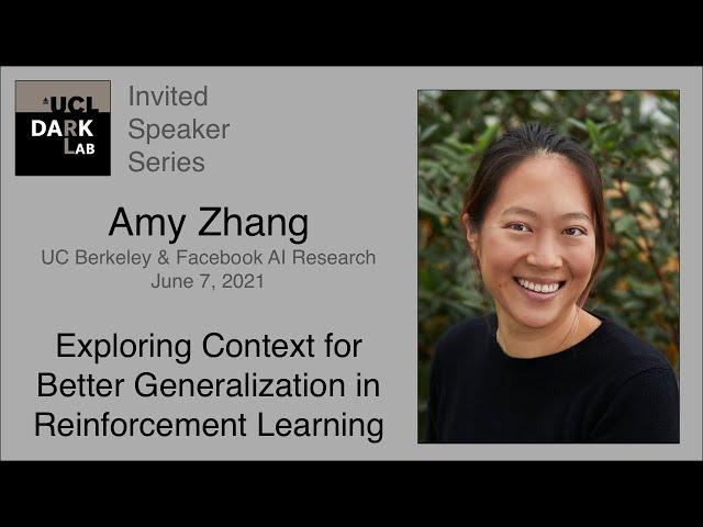 Amy Zhang - Exploring Context for Better Generalization in Reinforcement Learning @ UCL DARK