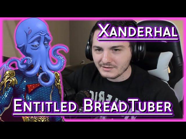 XANDERHAL'S AN ENTITLED BREADTUBER!!1