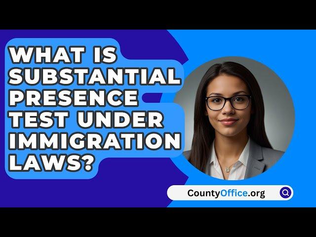 What Is Substantial Presence Test Under Immigration Laws? - CountyOffice.org