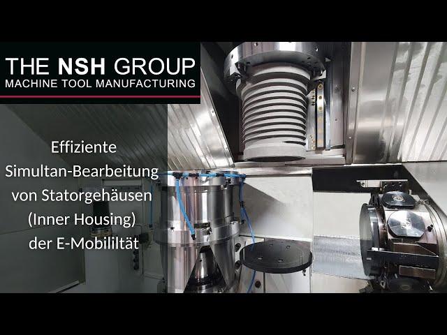 NSH Group - Effiziente Simultan-Bearbeitung von Statorgehäusen (Inner Housing) der E-Mobililtät