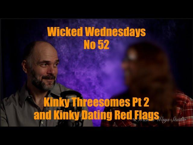 Wicked Wednesdays No 52 “Kinky Threesomes Pt 2 and Kinky Dating Red Flags”