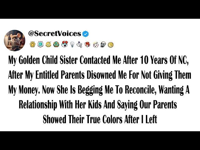 My Golden Child Sister Contacted Me After 10 Years Of NC, After My Entitled Parents Disowned Me F...