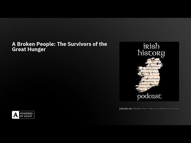 A Broken People: The Survivors of the Great Hunger