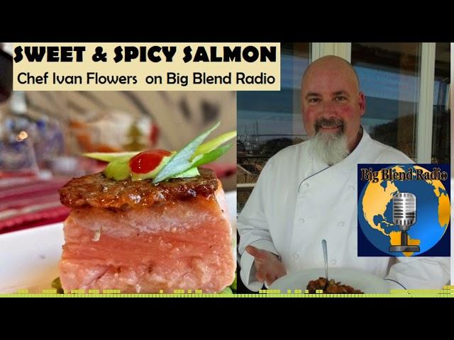 Sweet and Spicy Salmon - Chef Ivan Flowers on Big Blend Radio