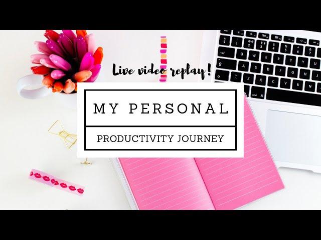 My Personal Productivity Journey | Live video replay!