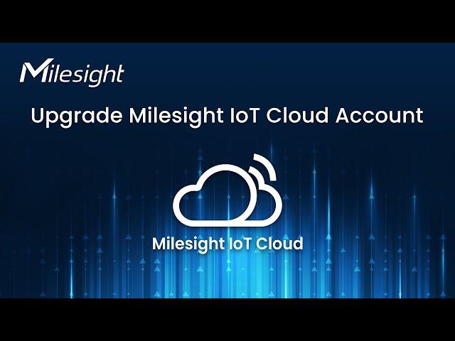 How to Upgrade Your Account on Milesight IoT Cloud