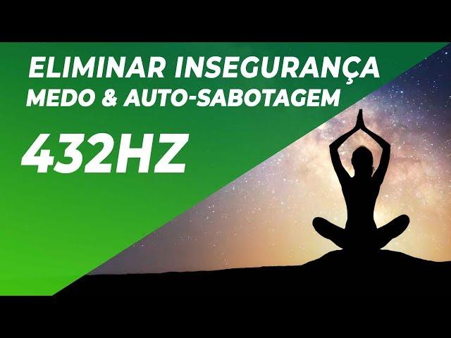 A CURA MAIS PROFUNDA | ELIMINAR INSEGURANÇA, MEDO & AUTO-SABOTAGEM | REPROGRAMAR A MENTE 432Hz