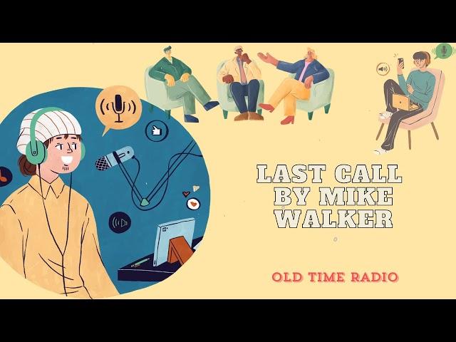 LAST CALL by Mike Walker - Old Time Radio