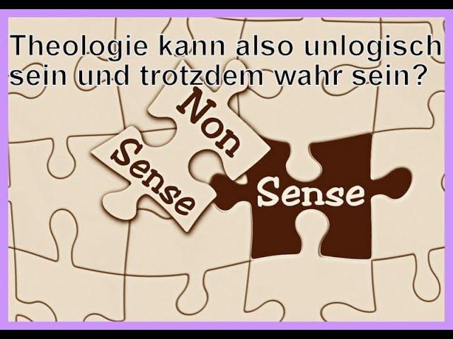 An alle, die sagen, dass Theologie keinen Sinn ergeben muss