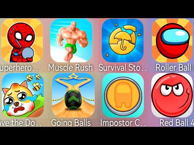 Impostor Challenge,Save The Dog,Going Balls,Muscle Rush,Roller Ball 6,Red Ball 4,Survival Story  6