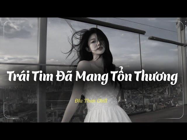 Nhạc Chill Buồn Tâm Trạng | Nhạc Buồn Xu Hướng TikTok - Những Bản Lofi Buồn Chill Nhẹ Nhàng Hay Nhất