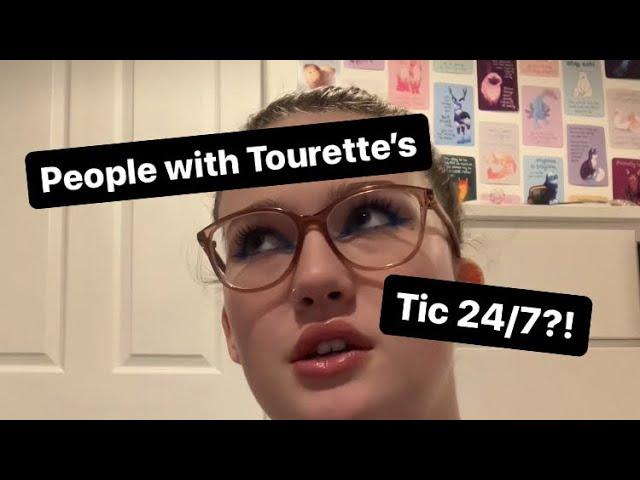 Do people with Tourette’s tic 24/7?!?