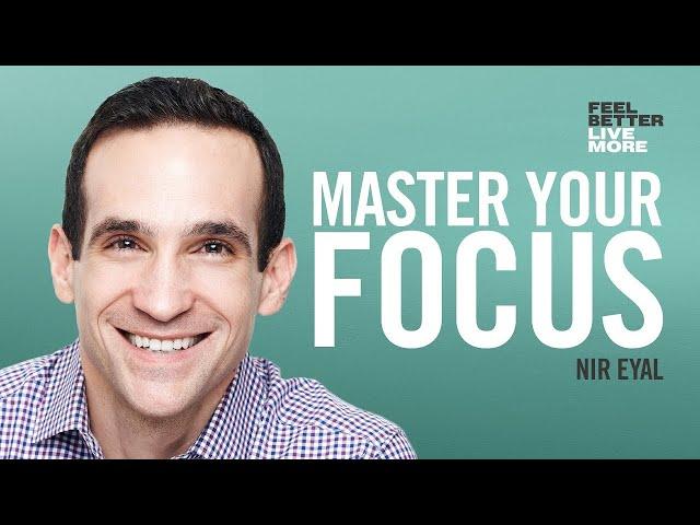 How To Control Your Attention and Choose Your Life with Nir Eyal | Feel Better Live More Podcast