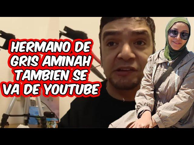 EL hermano de GRIS AMINAH se retira de YOUTUBE