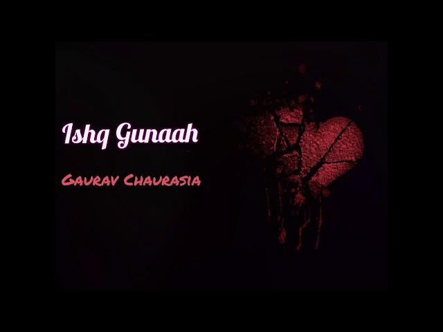 Ishq Gunaah | Yaseer desai | Cover Song | Gaurav Chaurasia