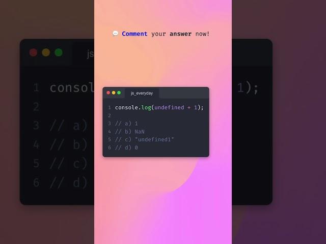 JavaScript Quiz: What will console.log(undefined + 1); print? 
