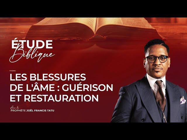 LES BLESSURES DE L'ÂME : GUÉRISON ET RESTAURATION AVEC LE PROPHÈTE JOEL FRANCIS TATU