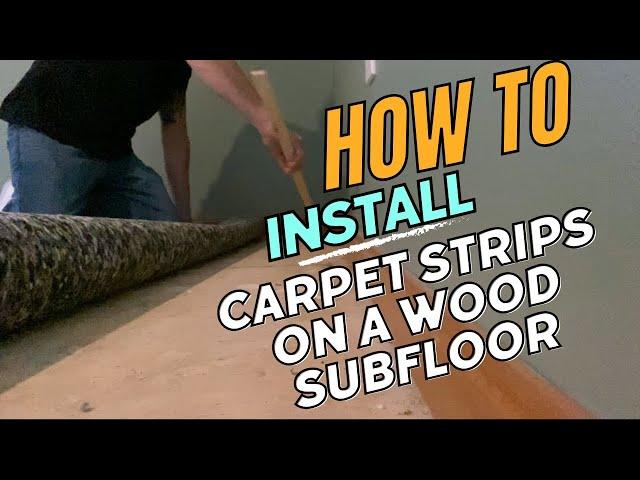 How To Install Carpet Strips In A Wood Subfloor