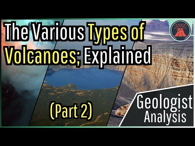 The Various Types of Volcanoes; A Volcanologist's Guide (Part 2)